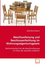 Beschlussfassung und Beschlussanfechtung im Wohnungseigentumsgesetz. Rechtssicherheit bei der Beschlussfassung im Fokus der aktuellen Judikatur