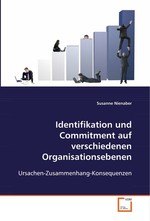 Identifikation und Commitment auf verschiedenen Organisationsebenen. Ursachen-Zusammenhang-Konsequenzen