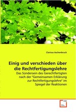 Einig und verschieden ueber die Rechtfertigungslehre. Das Suendersein des Gerechtfertigten nach der "Gemeinsamen Erklaerung zur Rechtfertigungslehre" im Spiegel der Reaktionen