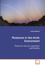 Plutonium in the Arctic Environment. Plutonium Sources, Speciation and Mobility