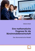 Eine mathematische Prognose fuer die Bueroimmobilienwirtschaft. Das oekonometrische Modell