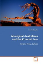 Aboriginal Australians and the Criminal Law. History, Policy, Culture