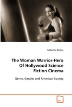 The Woman Warrior-Hero Of Hollywood Science Fiction Cinema. Genre, Gender and American Society