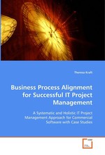 Business Process Alignment for Successful IT Project  Management. A Systematic and Holistic IT Project Management  Approach for Commercial Software with Case Studies