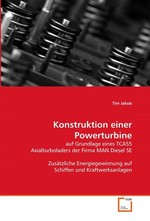 Konstruktion einer Powerturbine. auf Grundlage eines TCA55 Axialturboladers der Firma MAN Diesel SE Zusaetzliche Energiegewinnung auf Schiffen und Kraftwerksanlagen