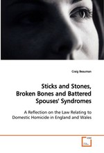 Sticks and Stones, Broken Bones and Battered Spouses Syndromes. A Reflection on the Law Relating to Domestic Homicide in England and Wales