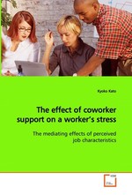 The effect of coworker support on a worker’s stress. The mediating effects of perceived job  characteristics