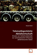 Telematikgestuetzte Abfallwirtschaft. Einsatz von Verkehrstelematik zur automatisierten Erfassung abfallrelevanter Daten