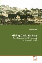 Giving David His Due. Text, Structure and Chronology in 1 Samuel 16-18