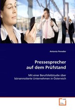 Pressesprecher auf dem Pruefstand. Mit einer Berufsfeldstudie ueber boersennotierte Unternehmen in Oesterreich