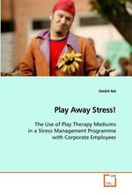 Play Away Stress!. The Use of Play Therapy Mediums in a Stress Management Programme With Corporate Employees
