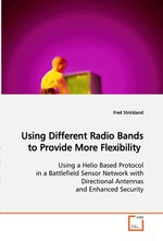 Using Different Radio Bands to Provide More Flexibility. Using a Helio Based Protocol in a Battlefield Sensor Network with Directional Antennas and Enhanced Security