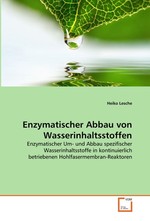 Enzymatischer Abbau von Wasserinhaltsstoffen. Enzymatischer Um- und Abbau spezifischer Wasserinhaltsstoffe in kontinuierlich betriebenen Hohlfasermembran-Reaktoren