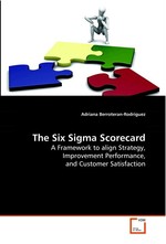 The Six Sigma Scorecard. A Framework to align Strategy, Improvement Performance, and Customer Satisfaction