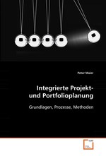 Integrierte Projekt- und Portfolioplanung. Grundlagen, Prozesse, Methoden