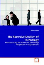 The Recursive Dualism of Technology. Reconstructing the Process of Technology Adaptation  in Organizations