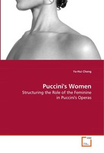 Puccinis Women. Structuring the Role of the Feminine in Puccinis Operas