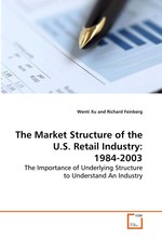 The Market Structure of the U.S. Retail Industry: 1984-2003. The Importance of Underlying Structure to Understand An Industry