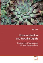 Kommunikation und Nachhaltigkeit. Strategische Loesungswege fuer den Umweltschutz