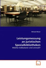 Leistungsmessung an juristischen Spezialbibliotheken. Welche Indikatoren sind sinnvoll?