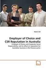 Employer of Choice and CSR Reputation in Australia. Employer of Choice and Corporate Social Responsibility, and its affect on reputation for Australian business in the finance sector