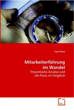 Mitarbeiterfuehrung im Wandel. Theoretische Ansaetze und die Praxis im Vergleich