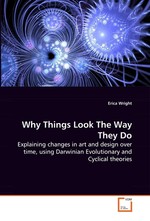 Why Things Look The Way They Do. Explaining changes in art and design over time, using Darwinian Evolutionary and Cyclical theories