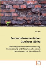 Bestandsdokumentation Gutshaus Goeritz. Denkmalgerechte Bestandserfassung, Bauforschung und  Dokumentation eines Herrenhauses vor dem Abbruch