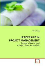 LEADERSHIP IN PROJECT MANAGEMENT. Seeking a Way to Lead a Project Team Successfully