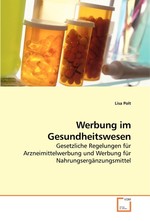 Werbung im Gesundheitswesen. Gesetzliche Regelungen fuer Arzneimittelwerbung und Werbung fuer Nahrungsergaenzungsmittel