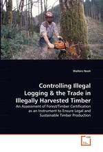 Controlling Illegal Logging. An Assessment of Forest/Timber Certification as an Instrument to Ensure Legal and Sustainable Timber Production