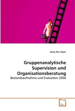 Gruppenanalytische Supervision und Organisationsberatung. Bestandsaufnahme und Evaluation 2006