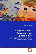 European Union: Constraints vs. Opportunities. Business opportunities for U.S. firms in the European Union