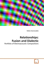 Relationships: Fusion and Dialectic. Portfolio of Electroacoustic Compositions