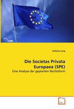 Die Societas Privata Europaea (SPE). Eine Analyse der geplanten Rechtsform