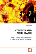 CONTENT-BASED AUDIO SEARCH. FROM AUDIO FINGERPRINTING TO SEMANTIC AUDIO RETRIEVAL