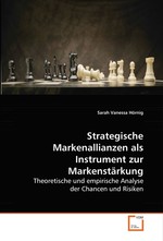 Strategische Markenallianzen als Instrument zur Markenstaerkung. Theoretische und empirische Analyse der Chancen und Risiken