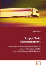 Supply Chain Managemement. Der Nutzen von Informationsaustausch in einer Versorgungskette mit Produktionsbeschraenkungen