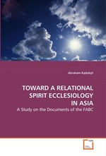 TOWARD A RELATIONAL SPIRIT ECCLESIOLOGY IN ASIA. A Study on the Documents of the FABC