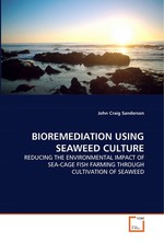 BIOREMEDIATION USING SEAWEED CULTURE. REDUCING THE ENVIRONMENTAL IMPACT OF SEA-CAGE FISH FARMING THROUGH CULTIVATION OF SEAWEED