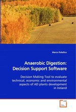 Anaerobic Digestion: Decision Support Software. Decision Making Tool to evaluate technical, economic and environmental aspects of AD plants development in Ireland