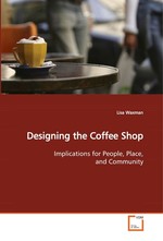 Designing the Coffee Shop. Implications for People, Place, and Community