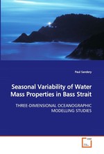 Seasonal Variability of Water Mass Properties in Bass Strait. THREE-DIMENSIONAL OCEANOGRAPHIC MODELLING STUDIES