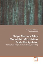 Shape Memory Alloy Monolithic Micro-Meso Scale Manipulator. Conceptual design, manufacturing, modeling