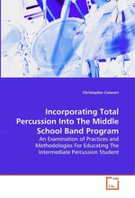 Incorporating Total Percussion Into The Middle  School Band Program. An Examination of Practices and Methodologies For  Educating The Intermediate Percussion Student