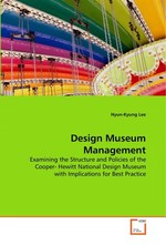 Design Museum Management. Examining the Structure and Policies of the Cooper- Hewitt National Design Museum with Implications for  Best Practice