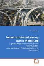 Verkehrsdatenerfassung durch Mobilfunk. Spezifikation einer Simulation von Funknetzdaten verursacht durch Verkehrsteilnehmer in Fahrzeugen