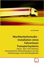 Machbarkeitsstudie - Installation eines Fahrerlosen Transportsystems. Fahrer- aber nicht fuehrerlos Automatisierter Materialtransport auf den Verkehrswegen eines Betriebsgelaendes