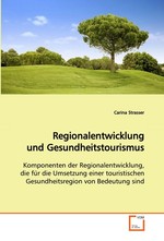 Regionalentwicklung und Gesundheitstourismus. Komponenten der Regionalentwicklung, die fuer die  Umsetzung einer touristischen Gesundheitsregion von  Bedeutung sind