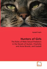 Hunters of Girls. The Roles of Male Sexual Predators in the Novels of Austen, Charlotte and Anne Bronte, and Gaskell